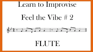 LEARN TO IMPROVISE - FEEL THE VIBE  # 2 - FLUTE - (10 PHRASES TO FEED YOUR FINGERS)