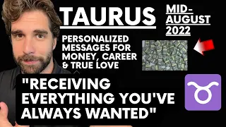 TAURUS ♉ "FINALLY RECEIVING WHAT YOU'VE ALWAYS WANTED" Mid August 2022 Love Career Money Tarot