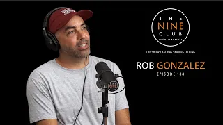 Rob Gonzalez | The Nine Club With Chris Roberts - Episode 108