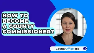 How To Become A County Commissioner? - CountyOffice.org