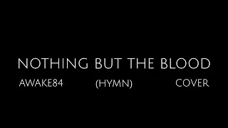 NOTHING BUT THE BLOOD (Hymn) | AWAKE84 (cover with lyrics)