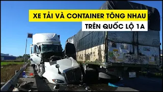 Kinh hoàng tai nạn xe tải và xe container tông nhau trên Quốc lộ 1A