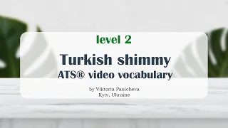 Turkish shimmy + variations | ATS® video vocabulary