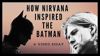 How Nirvana Inspired The Batman