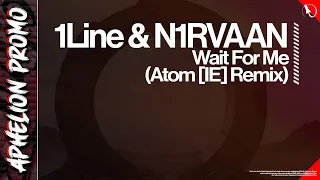1Line & N1RVAAN - Wait For Me (Atóm (IE) Extended Remix)