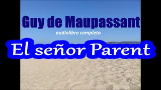 Guy de Maupassant-audiolibro completo-"El señor Parent"