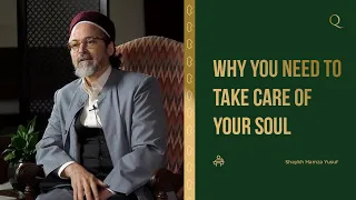 Why you need to take care of your soul | Shaykh Hamza Yusuf