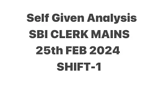 SELF GIVEN ANALYSIS | SBI CLERK MAINS | 25th Feb 2024 | SHIFT-1 | #sbiclerkmains #sbi #exam