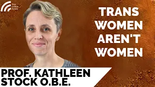 Kathleen Stock OBE: Trans Women Aren't Women