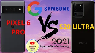 GOOGLE PIXEL 6 PRO VS SAMSUNG GALAXY S20 ULTRA