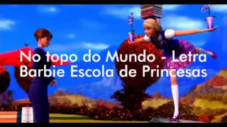 Barbie Escola de Princesas -  No Topo do Mundo - Letra