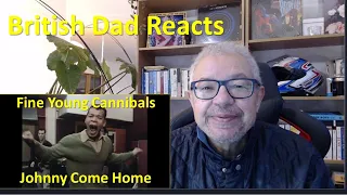 British Dad Reacts: Fine Young Cannibals - Johnny Come Home