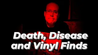 Death, Disease and Vinyl Finds