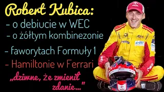Robert Kubica w Ferrari: „Jesteśmy ciut z tyłu”. Prognoza dla F1: „stawiam na Ferrari”. O Hamiltonie