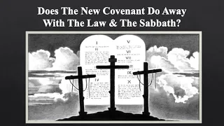 19- Does The New Covenant Do Away With The Law & The Sabbath?