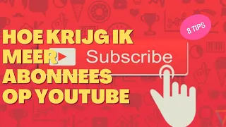 hoe krijg ik meer abonnees op Youtube | 8 tips om meer abonnees op je YouTube kanaal te krijgen