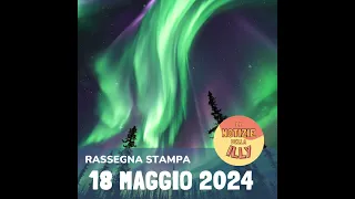 Rassegna stampa 18 maggio 2024