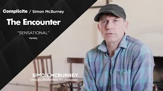 The Encounter Simon McBurney | Complicité