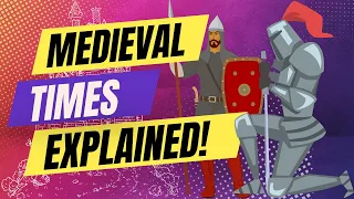 Medieval Times Explained:  Knights, Castles, and Feudalism