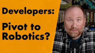 Developers: Pivot to Robotics?