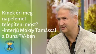 Kinek éri meg napelemet telepíteni most? -  DUNA TV interjú Mokry Tamással