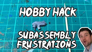 Hobby Hack 2 - Sub-Assembly Frustrations