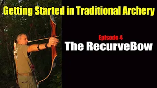 Getting Started in Traditional Archery EP 4 The Recurve Bow