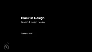 Black in Design: Session 4, Design Futuring