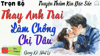 Truyện Hay Đêm Nay: Ly Kỳ Chuyện Thay Anh Trai Ruột Làm Chồng Chị Dâu - Nghe kể Truyện Đêm Khuya