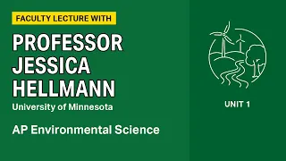 Unit 1: AP Environmental Science Faculty Lecture with Professor Jessica Hellman