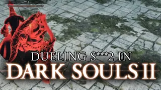 Dueling S***2 In Dark Souls 2 PvP