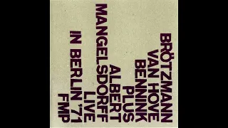 Brötzmann / Van Hove / Bennink plus Albert Mangelsdorff - Live in Berlin '71