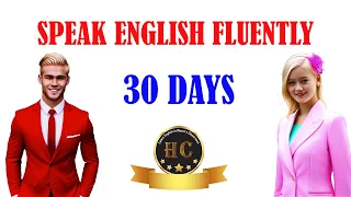 30 Days to SPEAK ENGLISH FLUENTLY - Improve your English in 30 Days  - English Speaking Practice