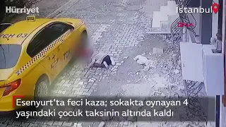 İstanbul Esenyurt'ta 4 Yaşındaki Çocuk Ticari Taksinin Altında Ezildi