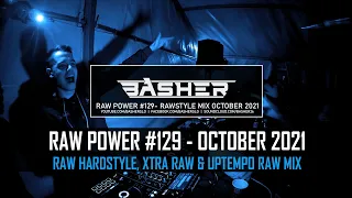 Basher - RAW Power #129 (Raw Hardstyle, Xtra Raw & Uptempo Raw Mix - October 2021)