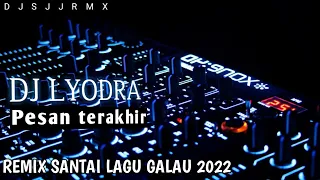 DJ LYODRA-PESAN TERAKHIR REMIX 2022 VIRAL LAGU GALAU TERBARU