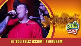 Eu sou feliz assim - Ferrugem