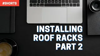 Installing Roof Racks Part 2 #shorts