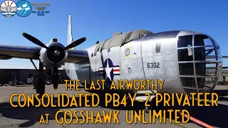 The Last Airworthy Consolidated PB4Y-2 Privateer at GossHawk Unlimited - Tour Part 2