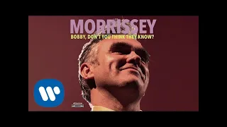 Morrissey - Bobby, Don't You Think They Know? (Official Audio)