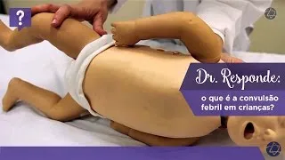 Dr. Responde: o que é a convulsão febril em crianças?