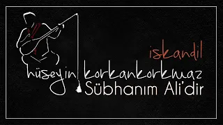 Sübhanım Ali'dir | Hüseyin Korkankorkmaz [ İskandil © 2020 Özce Müzik ]