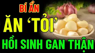 Chuyện gì xảy ra nếu ĂN TỎI mỗi ngày?Cứu TRIỆU NGƯỜI, HỒI SINH GAN THẬN, NGỦ RẤT NGON, SỐNG RẤT THỌ