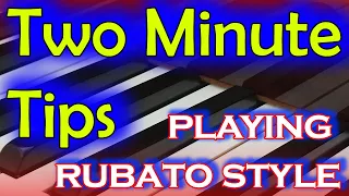 How To Play Rubato Style - Two Minute Tip