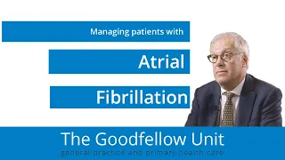 Goodfellow Unit Webinar: Managing Atrial Fibrillation
