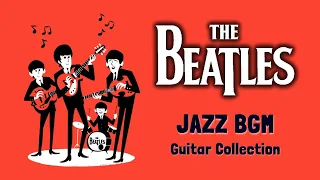 BGM The Beatles in JAZZ - Relaxing Guitar Music for Studying, Concentration, Working