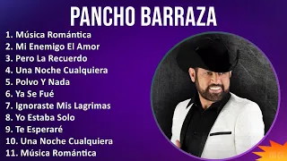 Pancho Barraza 2024 MIX Las Mejores Canciones - Música Romántica, Mi Enemigo El Amor, Pero La Re...