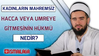 Kadınların Mahremsiz Hacca veya Umreye Gitmesinin Hükmü Nedir? - Abdülhamid Türkeri Hoca Efendi