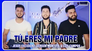 TÚ ERES MI PADRE (cover | coro Son Gotleu) || Jesús Escudero, Gerson Montoya & Luis Campos