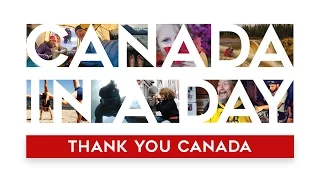 Canada In A Day: Thank You Canada!